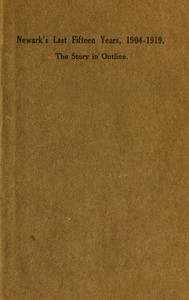 Newark's Last Fifteen Years, 1904-1919. The Story In Outline