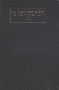 A History of Norwegian Immigration to the United States From the Earliest Beginning down to the Year 1848