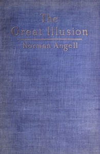 The Great Illusion A Study of the Relation of Military Power to National Advantage