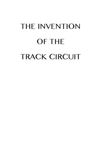 The Invention of the Track Circuit The history of Dr. William Robinson's invention of the track circuit, the fundamental unit which made possible our present automatic block signaling and interlocking systems