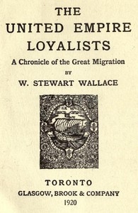 The United Empire Loyalists: A Chronicle of the Great Migration [1920 ed.]