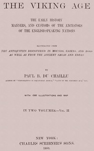 The Viking Age. Volume 2 (of 2) The early history, manners, and customs of the ancestors of the English-speaking nations