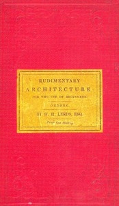 Rudimentary Architecture for the Use of Beginners The Orders and Their Æsthetic Principles