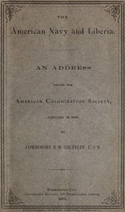 The American Navy and Liberia An Address before the American Colonization Society, January 18, 1876