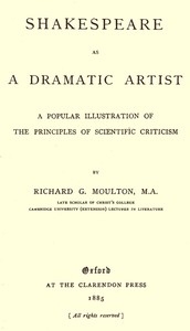 Shakespeare as a Dramatic Artist A Popular Illustration of the Principles of Scientific Criticism
