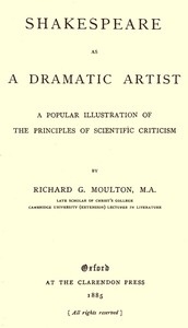 Shakespeare as a Dramatic Artist A Popular Illustration of the Principles of Scientific Criticism