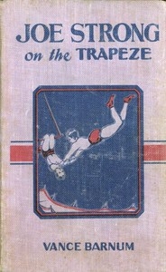 Joe Strong On The Trapeze; Or, The Daring Feats Of A Young Circus Performer