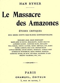 Le massacre des amazones: études critiques sur deux cents bas-bleus contemporains