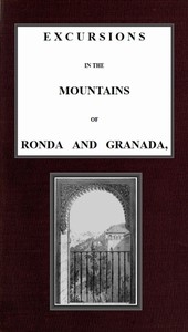 رحلات استكشافية في جبال روندا وغرناطة ، مع رسومات تخطيطية مميزة لسكان جنوب إسبانيا ، المجلد. 1/2