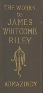 Armazindy The Poems and Prose Sketches of James Whitcomb Riley