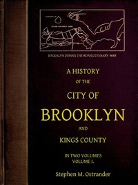 A History Of The City Of Brooklyn And Kings County, Volume I.