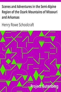Scenes and Adventures in the Semi-Alpine Region of the Ozark Mountains of Missouri and Arkansas