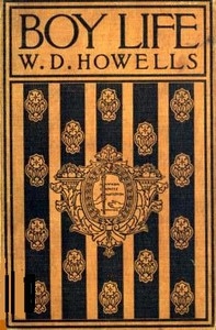 Boy Life Stories and Readings Selected From The Works of William Dean Howells