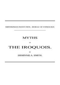 Myths of the Iroquois. (1883 N 02 / 1880-1881 (pages 47-116))