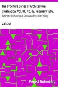 The Brochure Series of Architectural Illustration, Vol. 01, No. 02, February 1895. Byzantine-Romanesque Doorways in Southern Italy