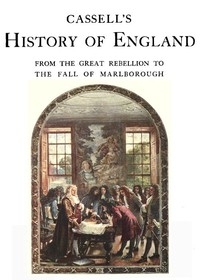 Cassell's History of England, Vol. 3 (of 8) From the Great Rebellion to the Fall of Marlborough.