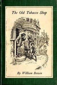 The Old Tobacco Shop A True Account of What Befell a Little Boy in Search of Adventure