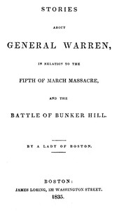 Stories About General Warren, In Relation To The Fifth Of March Massacre, And The Battle Of Bunker Hill