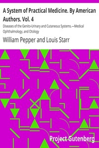 A System of Practical Medicine. By American Authors. Vol. 4 Diseases of the Genito-Urinary and Cutaneous Systems.—Medical Ophthalmology, and Otology