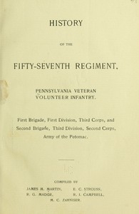 History of the Fifty-Seventh Regiment, Pennsylvania Veteran Volunteer Infantry First Brigade, First Division, Third Corps and Second Brigade, Third Division, Second Corps, Army of the Potomac