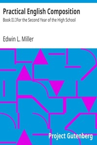 Practical English Composition: Book II. For the Second Year of the High School