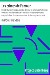 Les crimes de l'amour Précédé d'un avant-propos, suivi des idées sur les romans, de l'auteur des crimes de l'amour à Villeterque, d'une notice bio-bibliographique du marquis de Sade: l'homme et ses écrits et du discours prononcé par le marquis de Sade