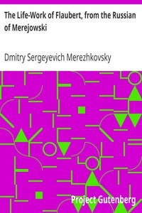 The Life-work Of Flaubert, From The Russian Of Merejowski
