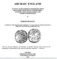 Archaic England An Essay in Deciphering Prehistory from Megalithic Monuments, Earthworks, Customs, Coins, Place-names, and Faerie Superstitions