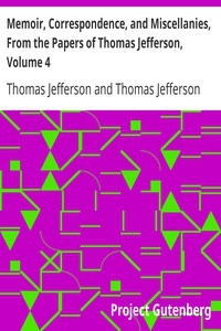 Memoir, Correspondence, And Miscellanies, From The Papers Of Thomas Jefferson, Volume 4