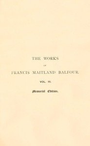 The Works of Francis Maitland Balfour, Volume 3 (of 4) A Treatise on Comparative Embryology: Vertebrata