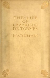 The Life of Lazarillo de Tormes His Fortunes & Adversities; with a Notice of the Mendoza Family, a Short Life of the Author, Don Diego Hurtado De Mendoza, a Notice of the Work, and Some Remarks on the Character of Lazarillo de Tormes