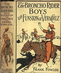 The Broncho Rider Boys with Funston at Vera Cruz Or, Upholding the Honor of the Stars and Stripes