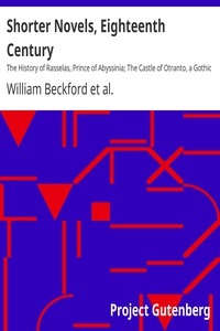 Shorter Novels, Eighteenth Century The History of Rasselas, Prince of Abyssinia; The Castle of Otranto, a Gothic Story; Vathek, an Arabian Tale