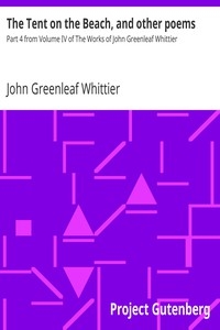 The Tent on the Beach, and other poems Part 4 from Volume IV of The Works of John Greenleaf Whittier