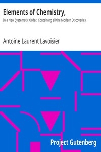 Elements of Chemistry, In a New Systematic Order, Containing all the Modern Discoveries