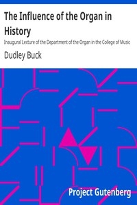 The Influence of the Organ in History Inaugural Lecture of the Department of the Organ in the College of Music of Boston University
