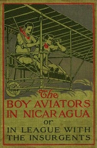 The Boy Aviators In Nicaragua; Or, In League With The Insurgents