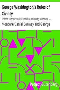 George Washington's Rules of Civility Traced to their Sources and Restored by Moncure D. Conway