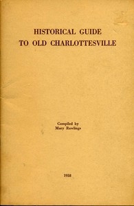 Historical Guide to Old Charlottesville With mention of its statues and of Albemarle's shrines