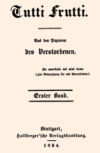 Tutti Frutti, Erster Band (von 5) Aus den Papieren des Verstorbenen