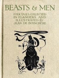 Beasts & Men Folk Tales Collected in Flanders and Illustrated by Jean de Bosschère