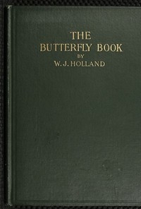 The Butterfly Book A Popular Guide to a Knowledge of the Butterflies of North America