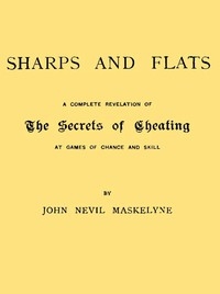 Sharps and Flats A Complete Revelation of the Secrets of Cheating at Games of Chance and Skill