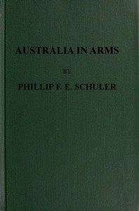 Australia in Arms A Narrative of the Australasian Imperial Force and Their Achievement at Anzac