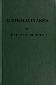 Australia in Arms A Narrative of the Australasian Imperial Force and Their Achievement at Anzac