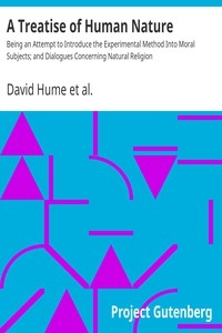 A Treatise of Human Nature Being an Attempt to Introduce the Experimental Method Into Moral Subjects; and Dialogues Concerning Natural Religion