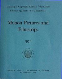 Motion Pictures and Filmstrips, 1970: Catalog of Copyright Entries Third Series Volume 24, Parts 12-13
