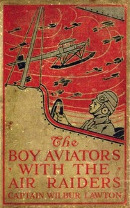 The Boy Aviators with the Air Raiders: A Story of the Great World War