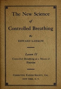 The New Science of Controlled Breathing, Vol. 2 (of 2) The Secret of Strength, Energy and Beauty—Through Breath Control