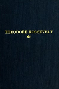 Theodore Roosevelt An Address Delivered by Henry Cabot Lodge Before the Congress of the United States